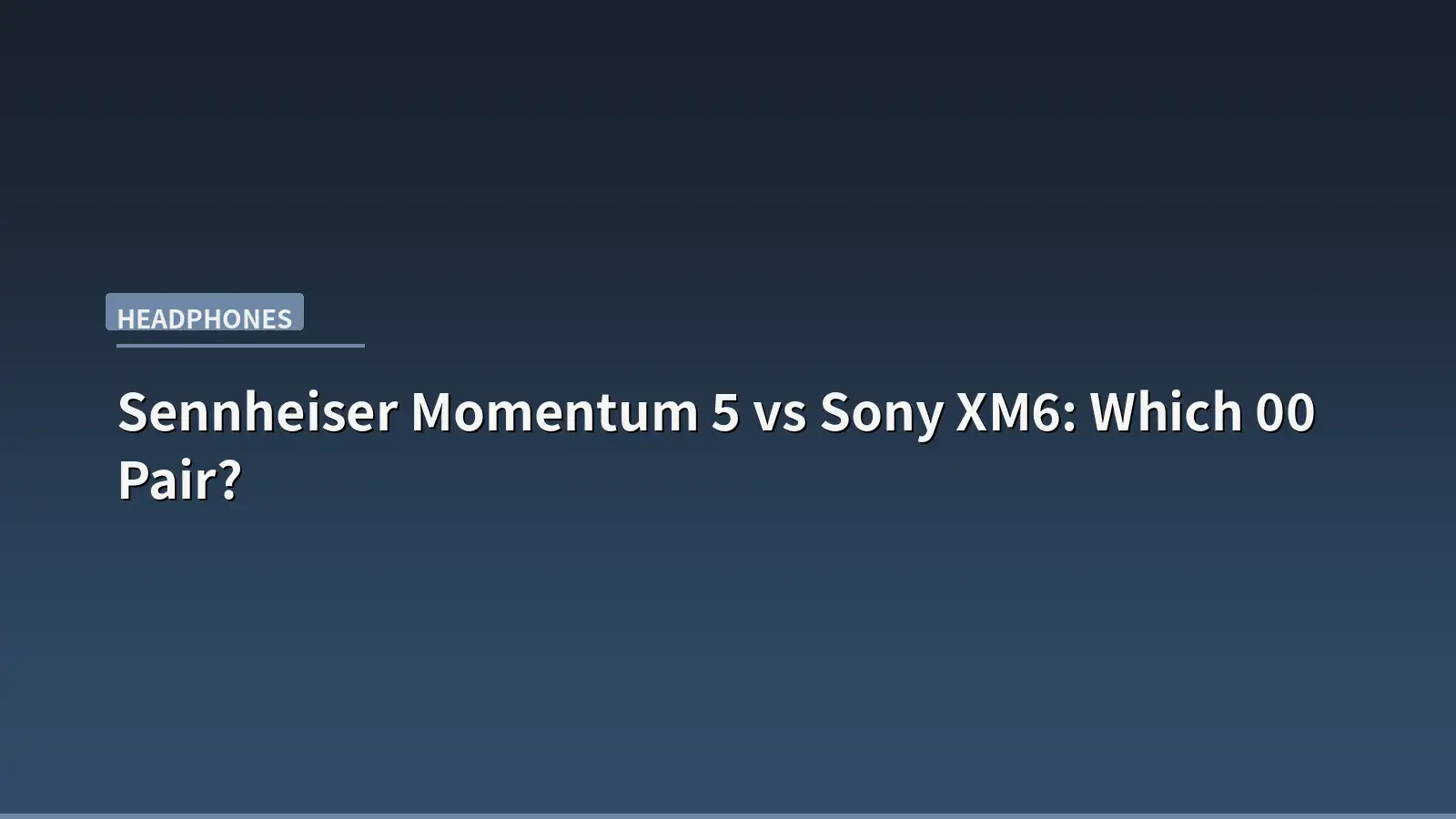 Sennheiser Momentum 5 vs Sony XM6: Which $400 Pair?