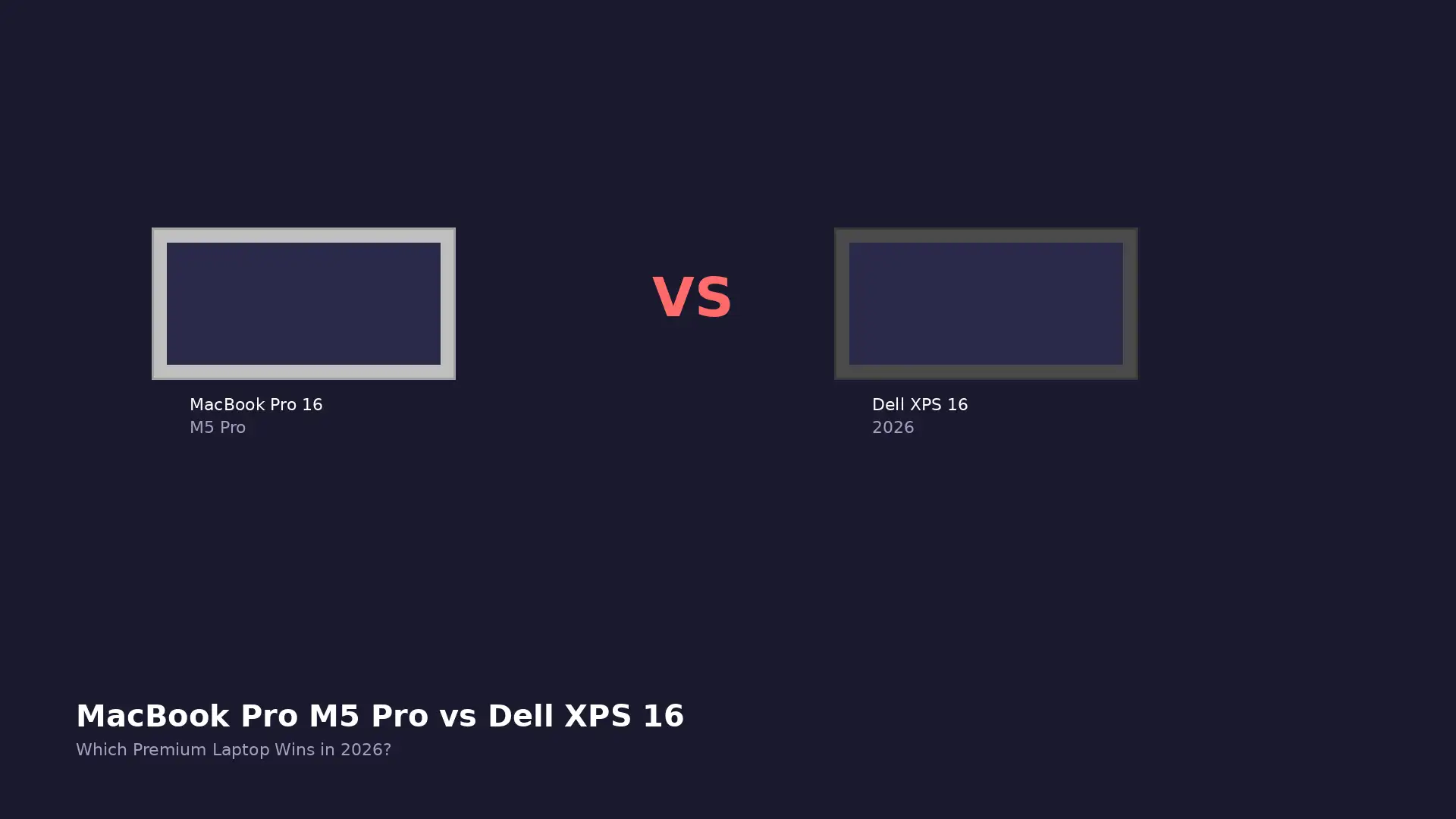 MacBook Pro 16 M5 Pro vs Dell XPS 16: Which Premium Laptop Wins in 2026?