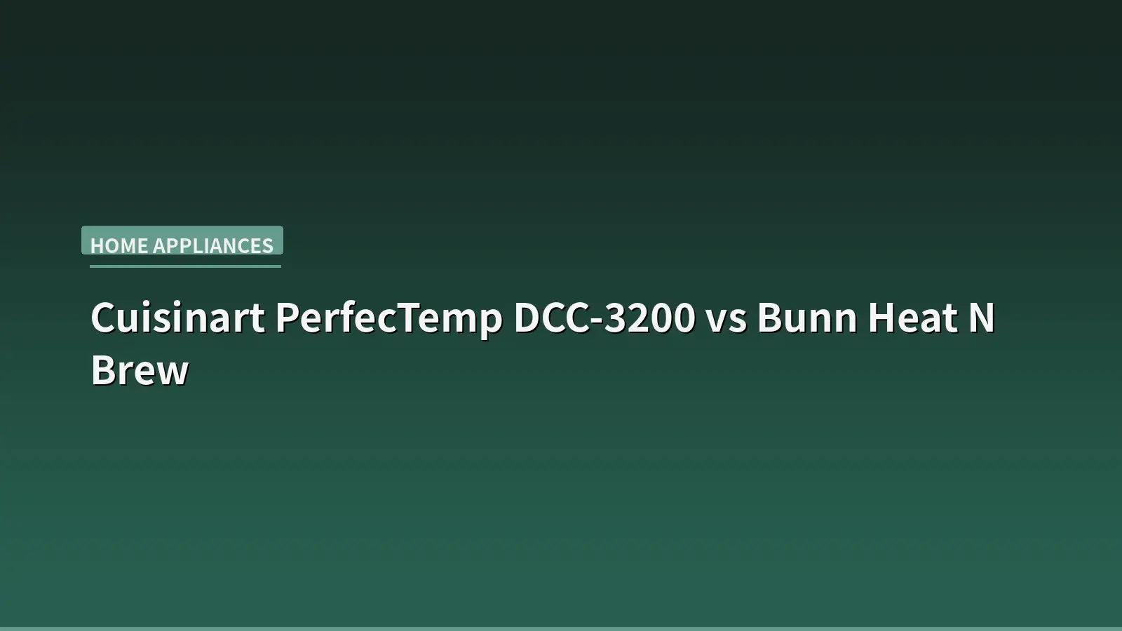 Cuisinart PerfecTemp DCC-3200 vs Bunn Heat N Brew: Which Drip Coffee Maker Wins in 2026?