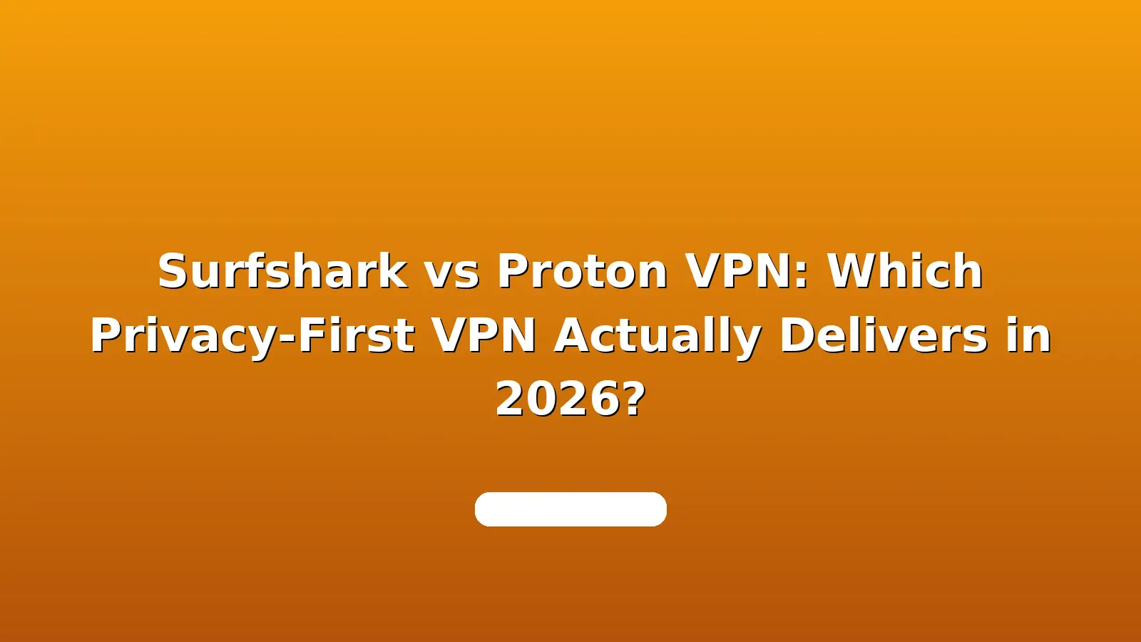 Surfshark vs Proton VPN: Which Privacy-First VPN Actually Delivers in 2026?