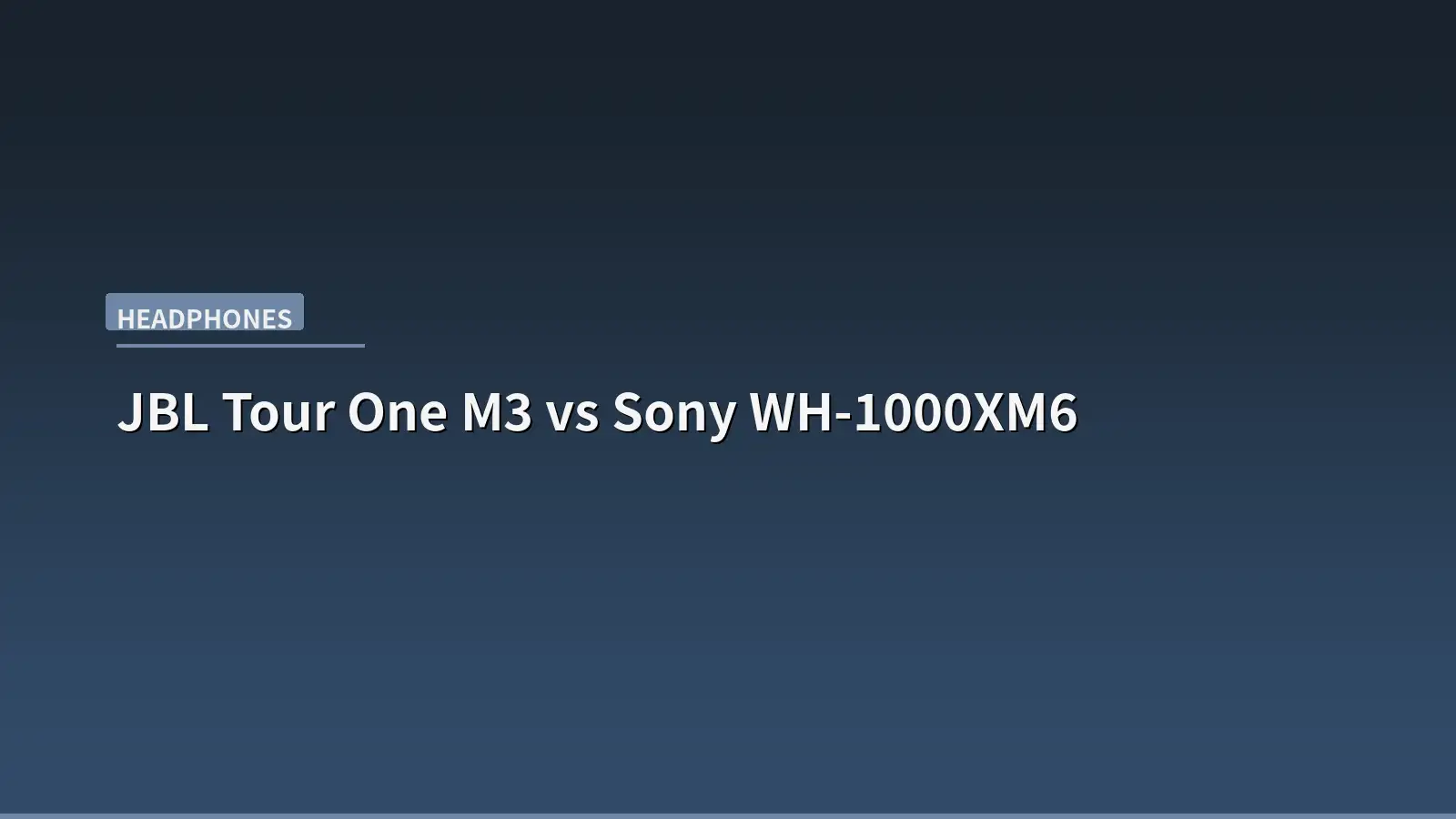 JBL Tour One M3 vs Sony WH-1000XM6: Battery King Meets ANC Champion