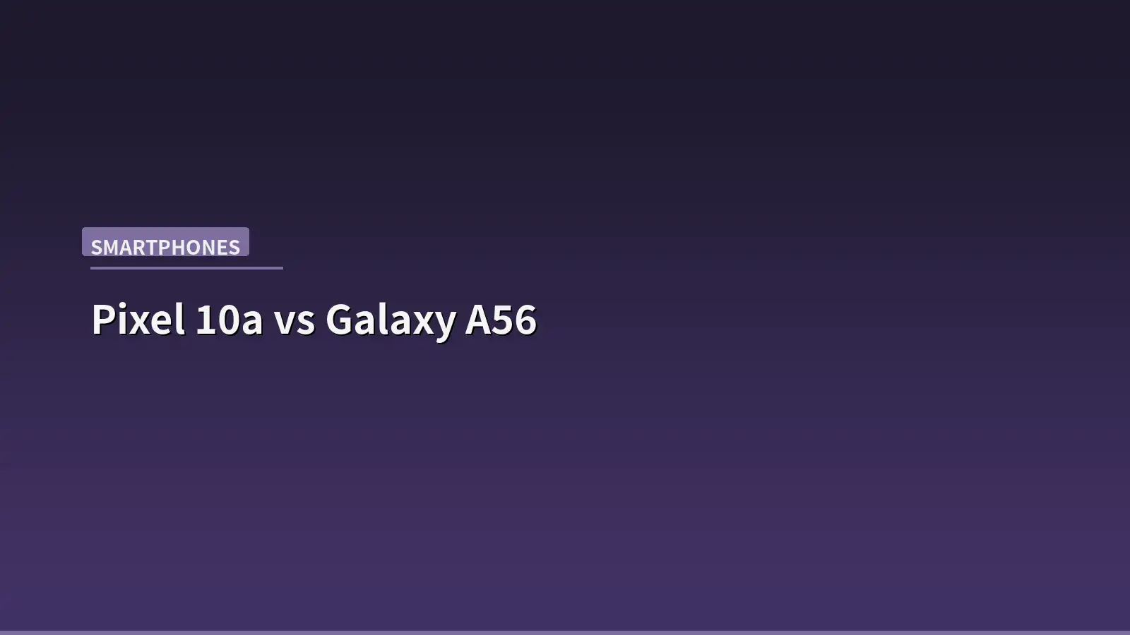 Google Pixel 10a vs Samsung Galaxy A56: Which Mid-Range Phone Actually Gets It Right?